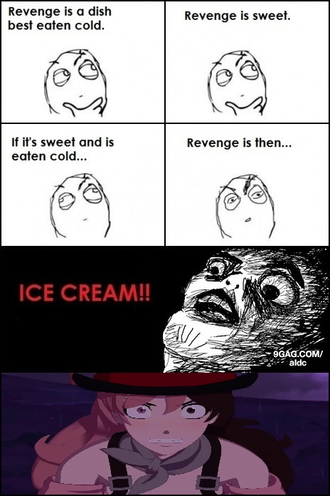 Revenge is a dish best eaten cold. If it's sweet and is eaten cold... ICE CREAM!! Revenge is sweet. Revenge is then... الله 9GAG.COM/ aldc