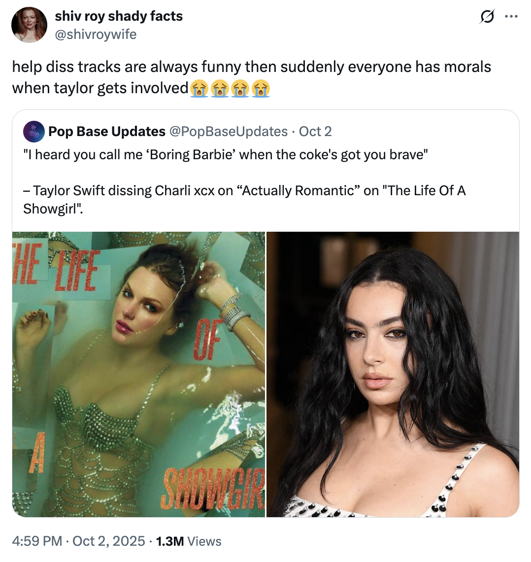 X user @shivroywife quoted a post citing the lyrics, "'I heard you call me ‘Boring Barbie’ when the coke's got you brave"  Taylor Swift dissing Charli xcx on “Actually Romantic” on "The Life Of A Showgirl"." The post read, "help diss tracks are always funny then suddenly everyone has morals when taylor gets involved😭😭😭😭."