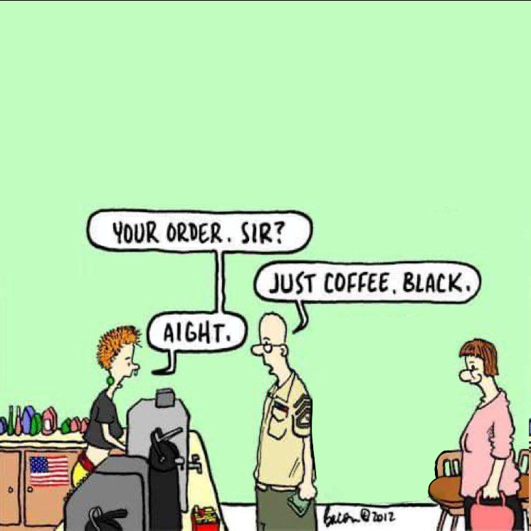 An edit of the "Just Coffee Black" meme. In the edit, everything goes very well.