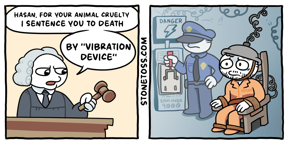 HASAN, FOR YOUR ANIMAL CRUELTY I SENTENCE YOU TO DEATH BY "VIBRATION DEVICE" STONETOSS.COM DANGER SAM HYDE 9000 HASAN