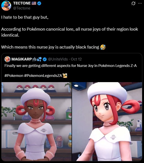 TECTONE @Tectone I hate to be that guy but, Q According to Pokémon canonical lore, all nurse joys of their region look identical. Which means this nurse joy is actually black facing | MAGIKARP @UniteVids - Oct 12 Finally we are getting different aspects for Nurse Joy in Pokémon Legends Z-A #Pokemon #PokemonLegendsZA