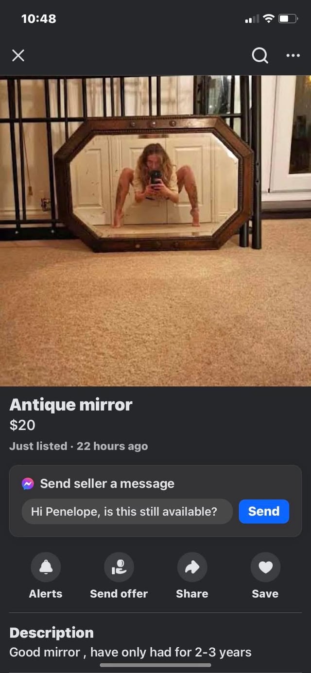 Х 10:48 Antique mirror $20 Just listed 22 hours ago Send seller a message Hi Penelope, is this still available? Send Alerts Send offer Share Save Description Good mirror, have only had for 2-3 years
