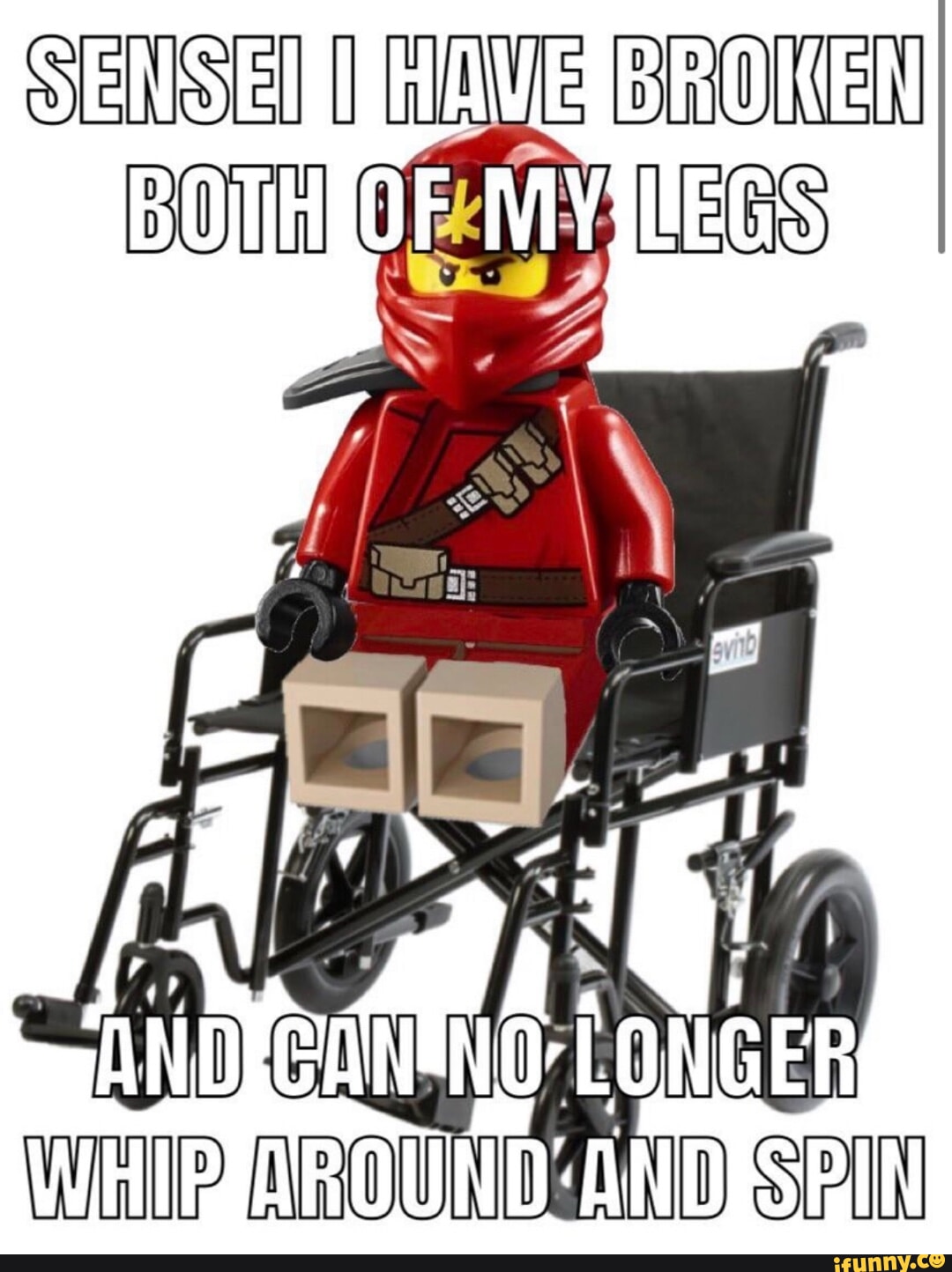 SENSEI I HAVE BROKEN BOTH OF MY LEGS evinb AND CAN NO LONGER WHIP AROUND AND SPIN ifunny.co