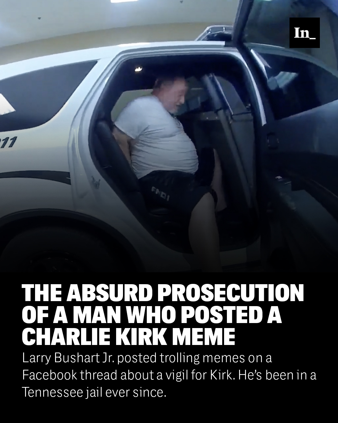 11 FNDI In THE ABSURD PROSECUTION OF A MAN WHO POSTED A CHARLIE KIRK MEME Larry Bushart Jr. posted trolling memes on a Facebook thread about a vigil for Kirk. He's been in a Tennessee jail ever since.