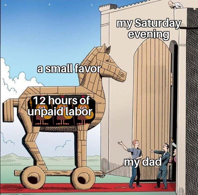 a small favor 12 hours of unpaid labor my Saturday evening my dad