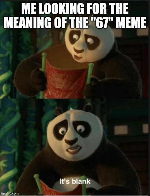 ME LOOKING FOR THE MEANING OF THE "67" MEME imgflip.com It's blank