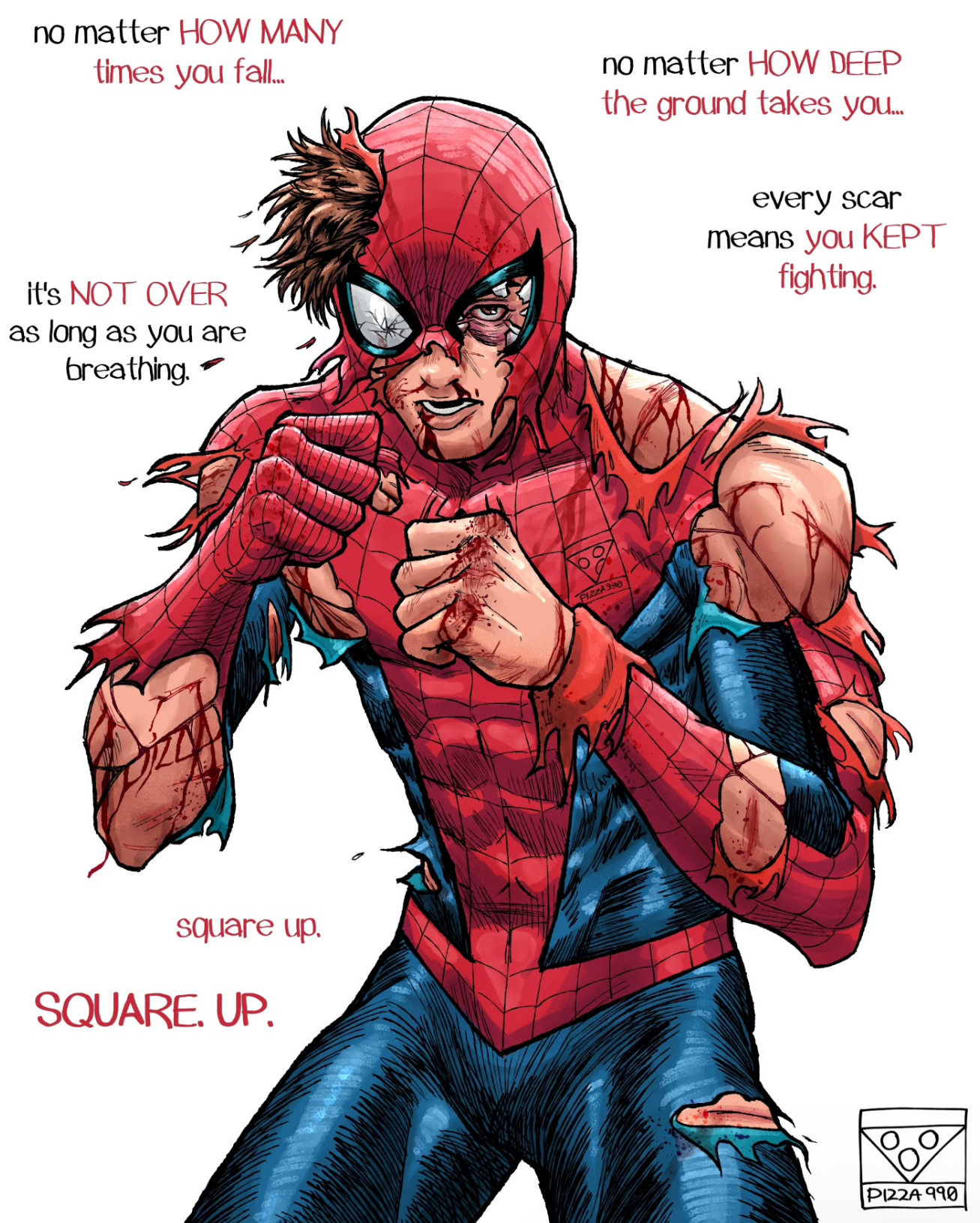 no matter HOW MANY times you fall... no matter HOW DEEP the ground takes you... every scar means you KEPT fighting. it's NOT OVER as long as you are breathing. - square up. SQUARE. UP. PIZZA996 PIZZA 990