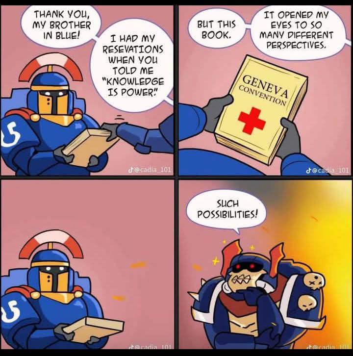 S THANK YOU, MY BROTHER IN BLUE! I HAD MY RESEVATIONS WHEN YOU TOLD ME "KNOWLEDGE IS POWER" BUT THIS BOOK. IT OPENED MY EYES TO SO MANY DIFFERENT PERSPECTIVES. GENEVA CONVENTION @cadia_101 + J@cadia 101 SUCH POSSIBILITIES! acadia 101 @cadia 101