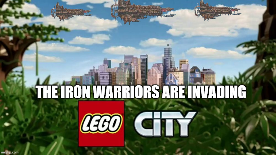 imgflip.com THE IRON WARRIORS ARE INVADING LEGO CITY