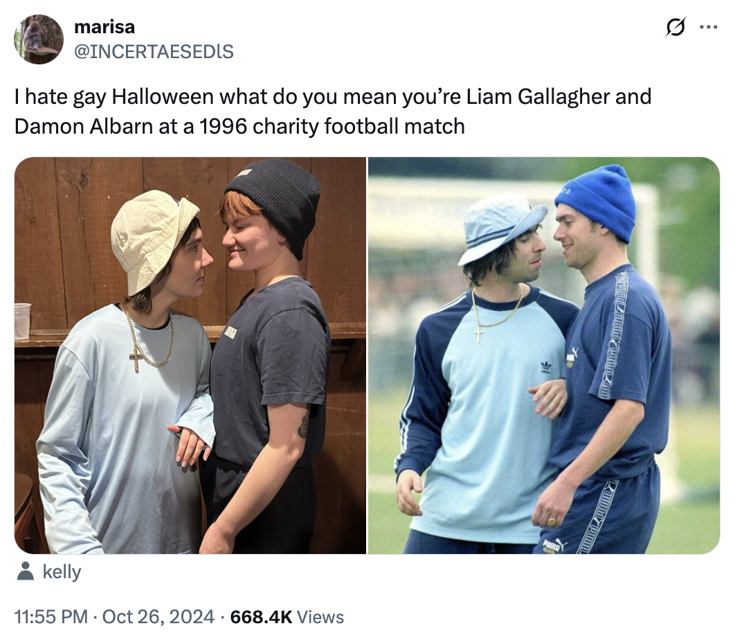 marisa @INCERTAESEDIS I hate gay Halloween what do you mean you're Liam Gallagher and Damon Albarn at a 1996 charity football match kelly 11:55 PM Oct 26, 2024 668.4K Views ...