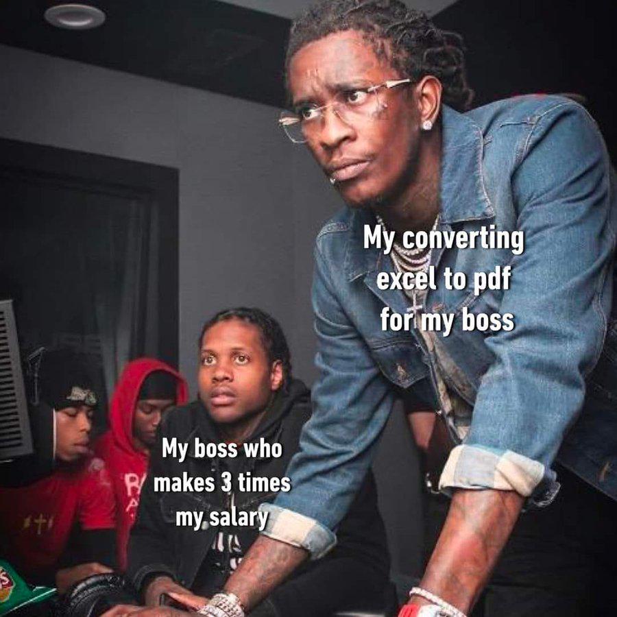 *+1 RE My boss who P/makes 3 times my salary My converting excel to pdf for my boss