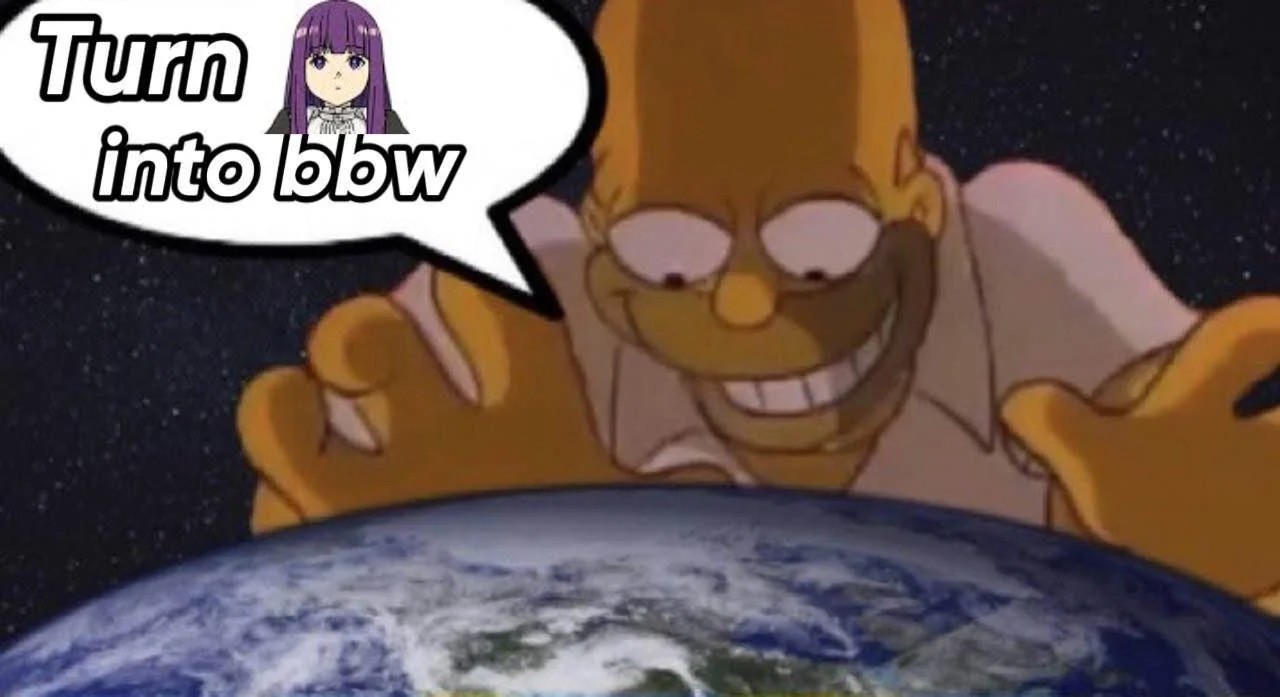 A meme showing Homer Simpson over earth. He wants Fern to be a bbw.