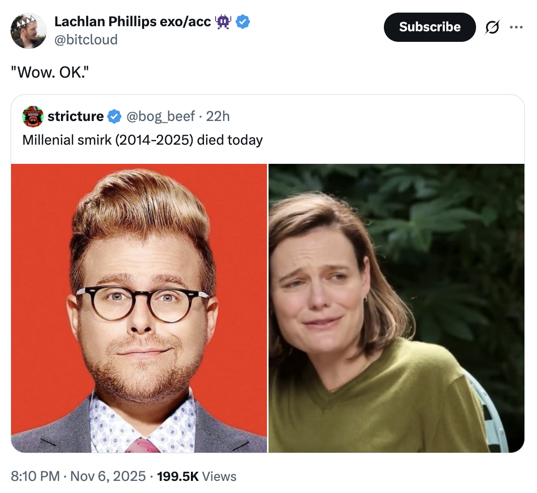A "tweet":https://knowyourmeme.com/memes/sites/twitter-x about the "Millennial":https://knowyourmeme.com/memes/cultures/millennials Smirk expression, which coined the term in November 2025, related to the "Sydney Sweeney and Katherine Stoeffel GQ Interview":https://knowyourmeme.com/memes/events/sydney-sweeney-and-katherine-stoeffel-gq-interview.