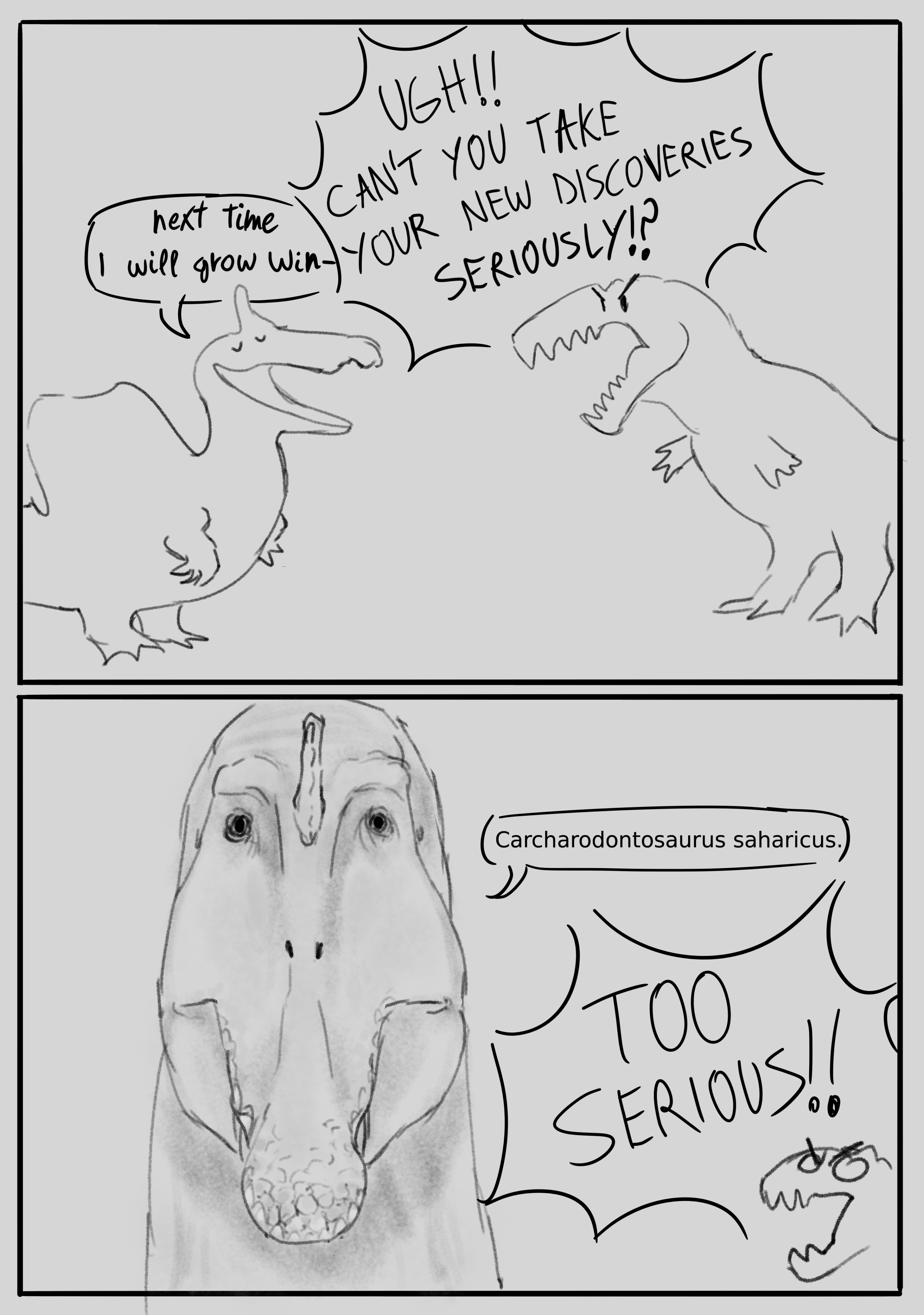 UGH!! next time CAN'T YOU TAKE I will YOUR NEW DISCOVERIES SERIOUSLY!? in www 3 ht Carcharodontosaurus saharicus. тоо SERIOUS!! 0 0 あも