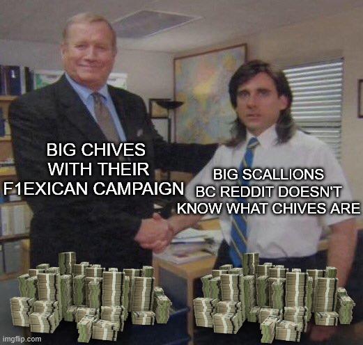 BIG CHIVES WITH THEIR BIG SCALLIONS F1EXICAN CAMPAIGN BC REDDIT DOESN'T KNOW WHAT CHIVES ARE imgflip.com
