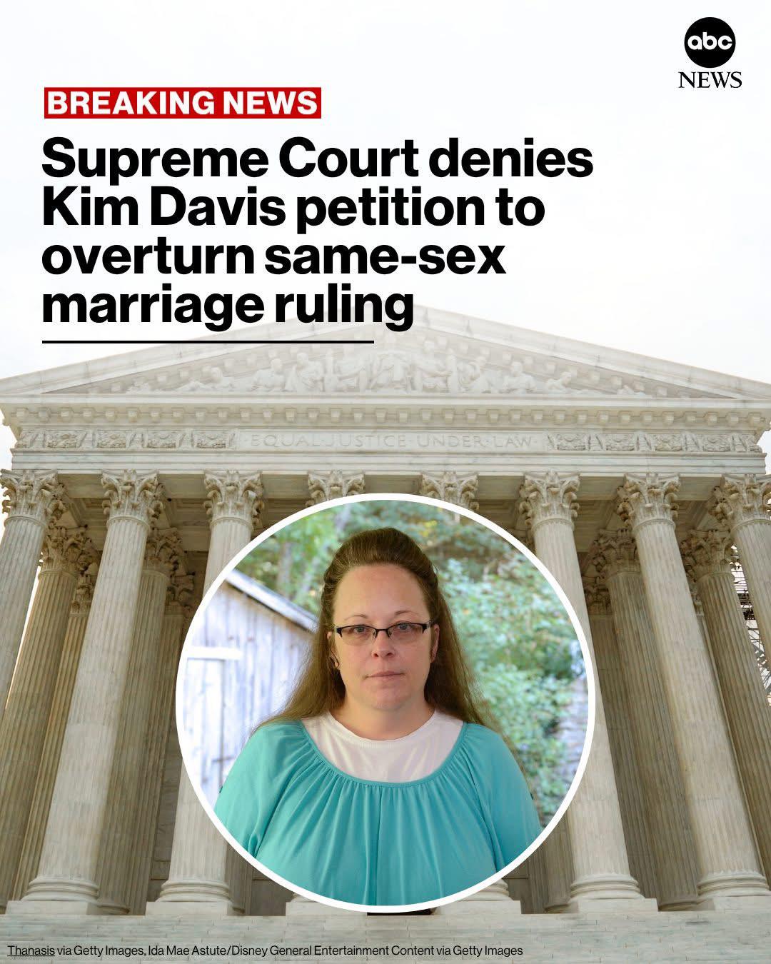 BREAKING NEWS Supreme Court denies Kim Davis petition to overturn same-sex marriage ruling abc NEWS EQUAL JUSTICE UNDER LAW Thanasis via Getty Images, Ida Mae Astute/Disney General Entertainment Content via Getty Images