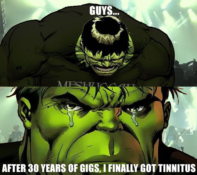 at MESH GUYS... AFTER 30 YEARS OF GIGS, I FINALLY GOT TINNITUS