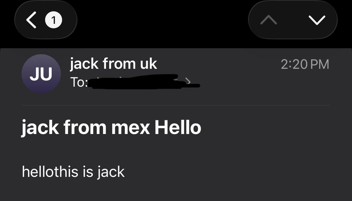 <1 jack from uk JU To: jack from mex Hello hellothis is jack > 2:20 PM