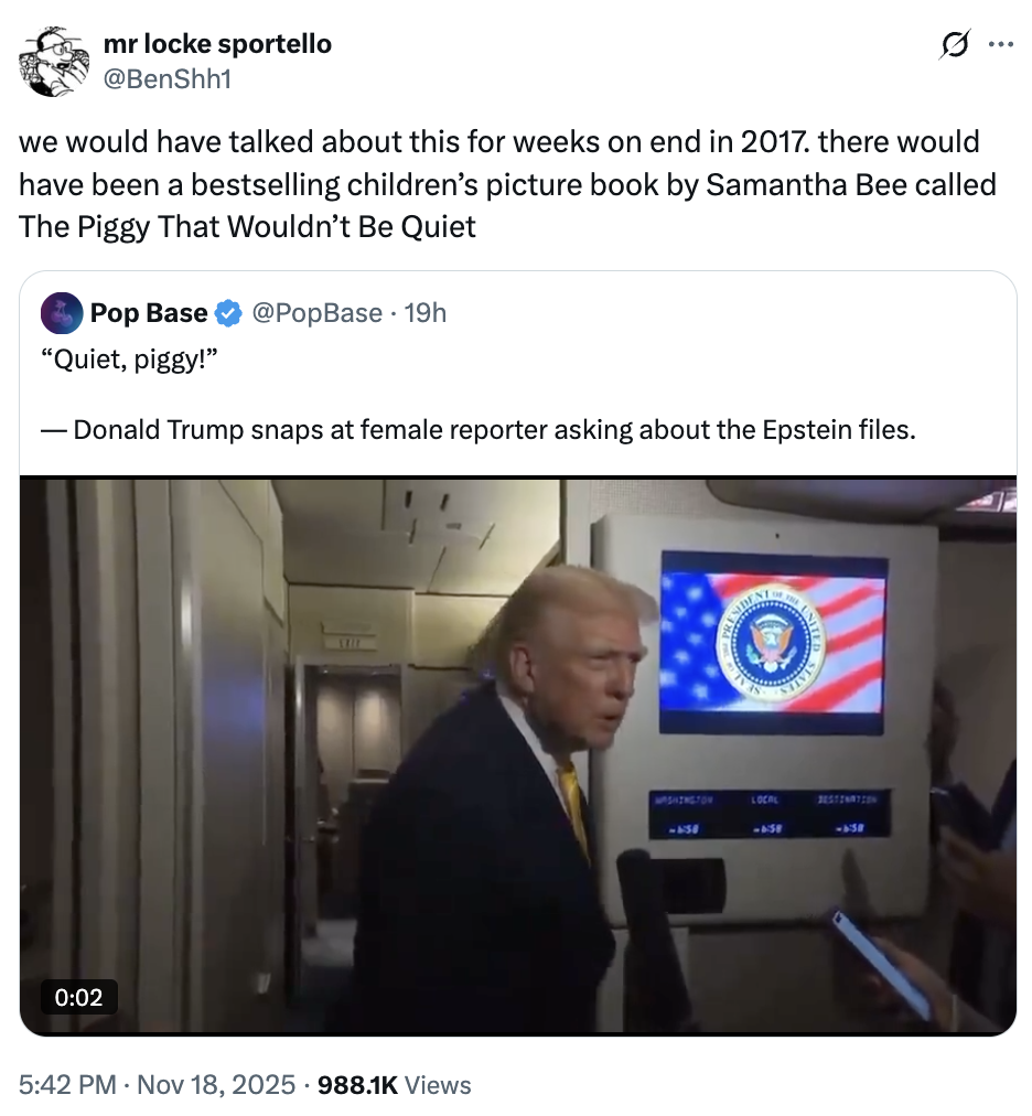 A "quote-tweet":https://knowyourmeme.com/memes/quote-retweets-qrts joking about "Donald Trump":https://knowyourmeme.com/memes/people/donald-trump saying, "Quiet, piggy," to a female Bloomberg reporter in November 2025.