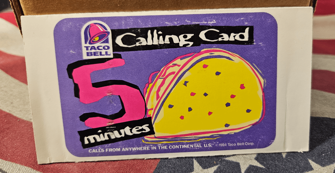TACO BELL Calling Card 5 minutes CALLS FROM ANYWHERE IN THE CONTINENTAL US. 1994 Taco Bell Corp.