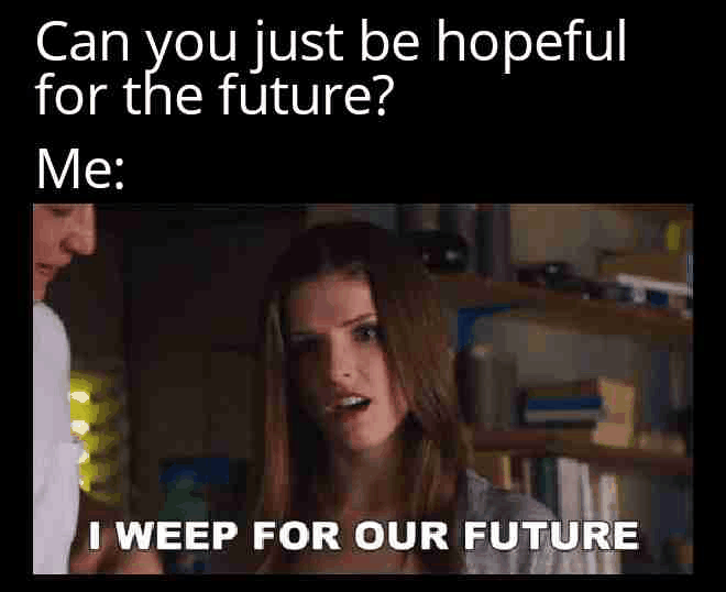 Future Me Problem Mem The future is something | /r/dankmemes | Know Your Meme