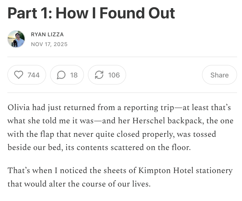 On November 17th, 2025, Ryan Lizza, Olivia Nuzzi's ex-fiance, published the first in a series of journal entries to Telos News, talking about how he discovered her infidelity, not with RFK Jr., but with former South Carolina governor Mark Sanford. The article was titled, "Part 1 - How I Found Out."