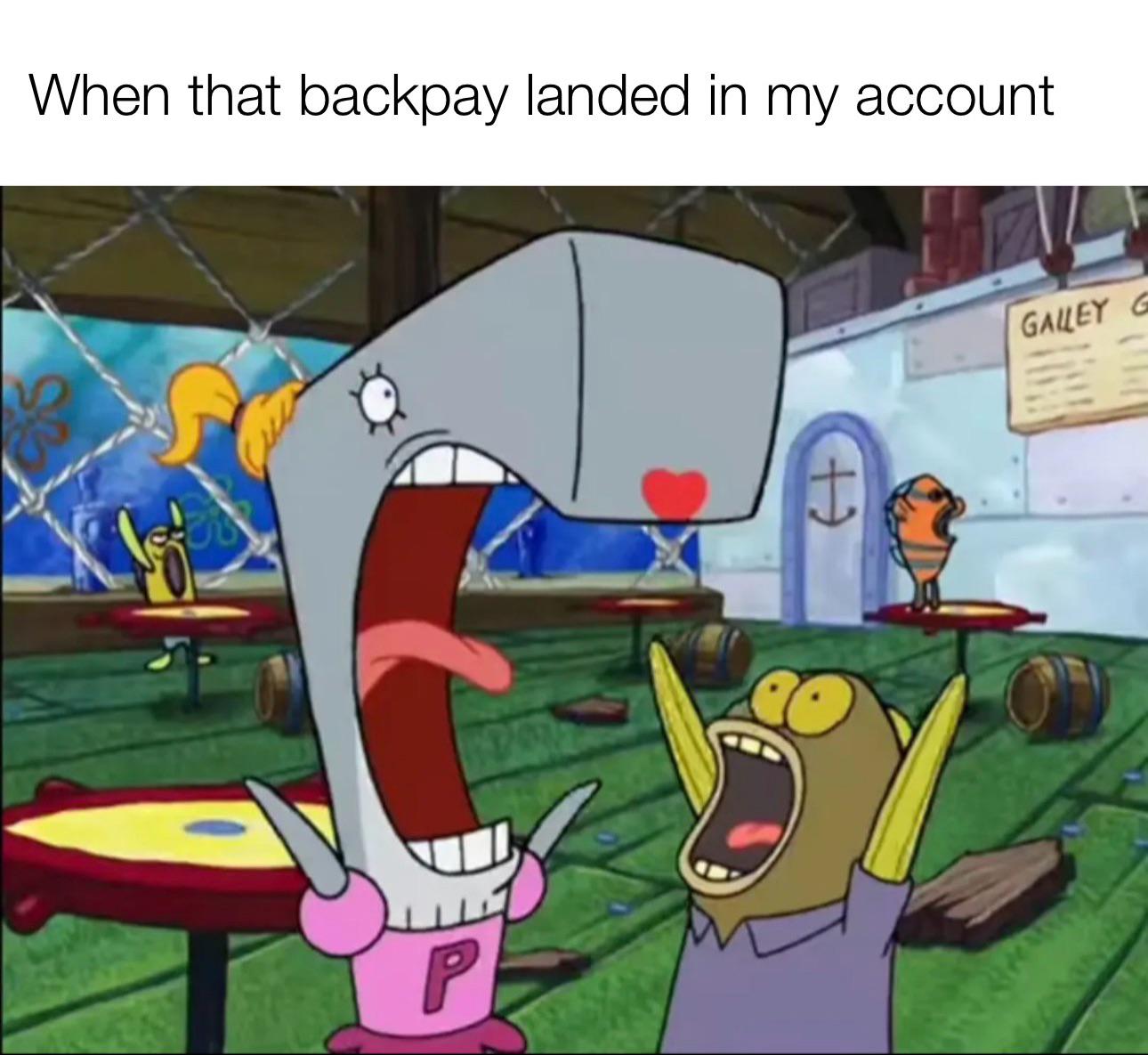 When that backpay landed in my account P GALLEY G