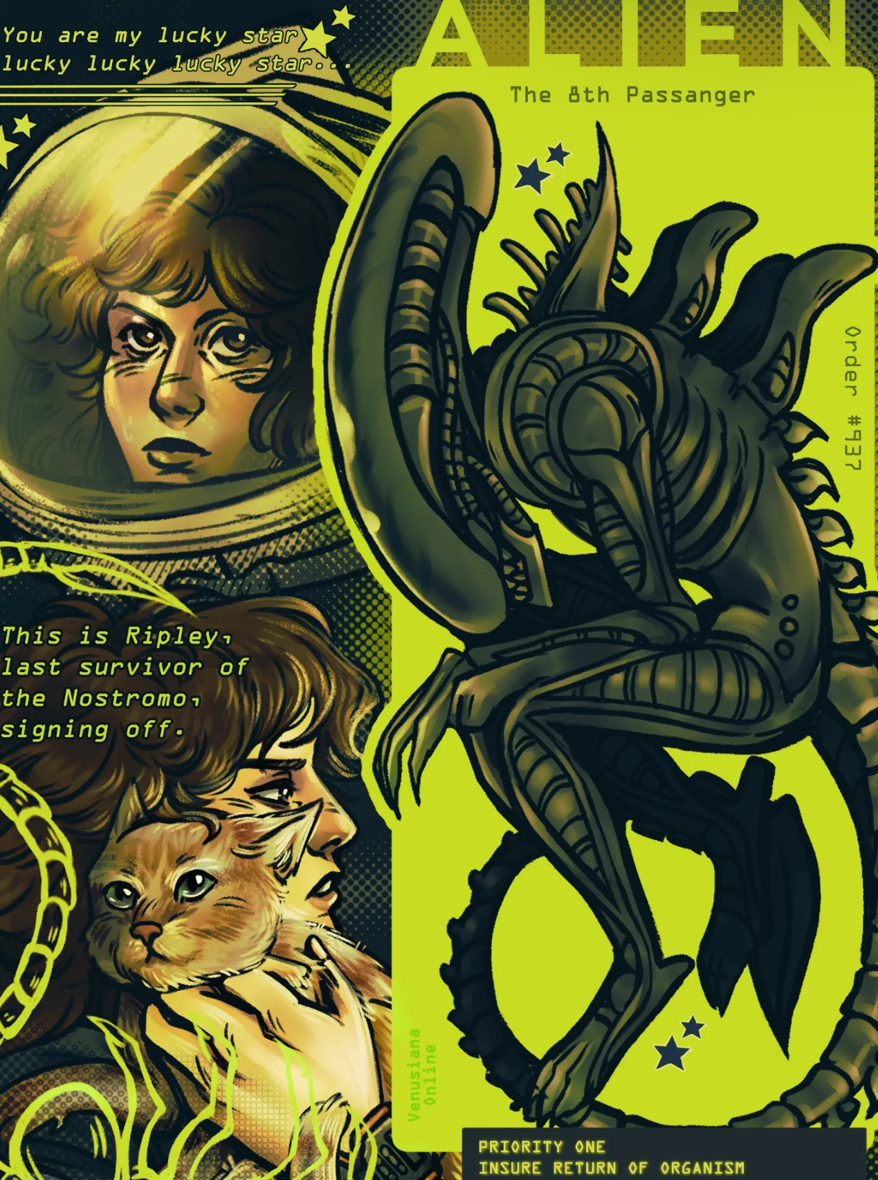 You are my lucky star lucky lucky lucky star. ALIEN The 8th Passanger This is Ripley, last survivor of the Nostromo signing off. Venusiana Online PRIORITY ONE INSURE RETURN OF ORGANISM Order #937 עעע 000