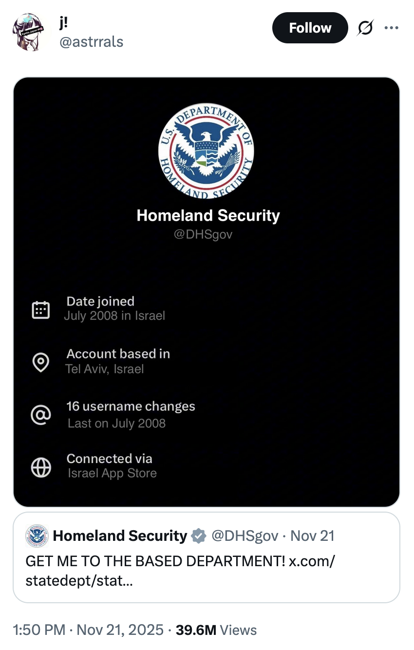 X user @astrrals tweeted an unverified screenshot showing the official @DHSgov account being "based in" "Tel Aviv, Israel." The post gathered over 300,000 likes in three days.