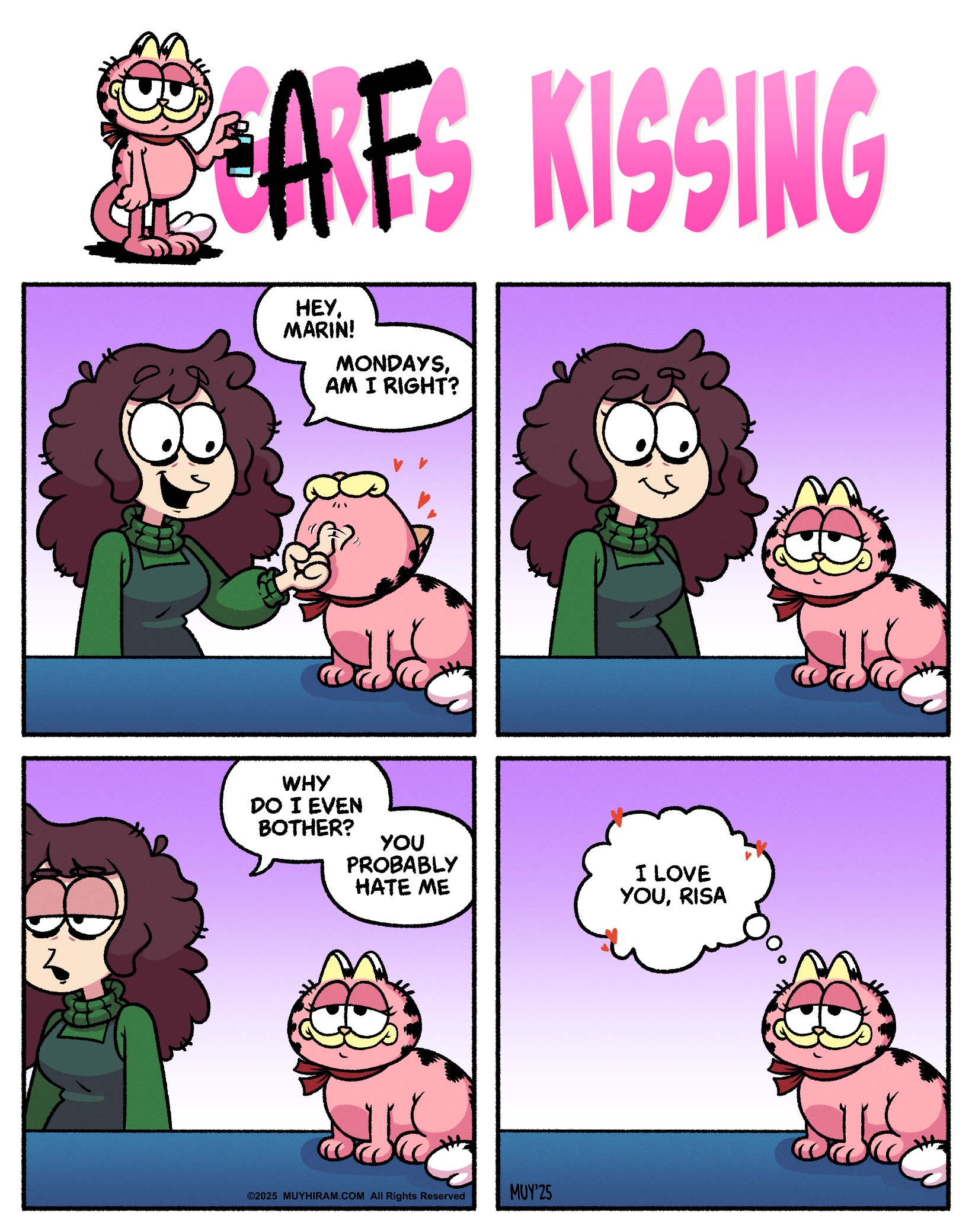 •ARFS KISSING HEY, MARIN! MONDAYS, AM I RIGHT? WHY DO I EVEN BOTHER? YOU PROBABLY HATE ME y ©2025 MUYHIRAM.COM All Rights Reserved MUY'25 I LOVE YOU, RISA