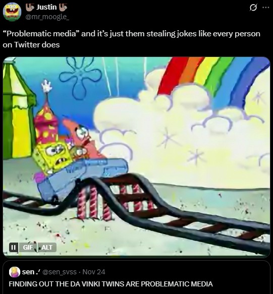 Justin @mr_moogle_ i ... "Problematic media" and it's just them stealing jokes like every person on Twitter does II GIF ALT sen.' @sen_svss. Nov 24 FINDING OUT THE DA VINKI TWINS ARE PROBLEMATIC MEDIA