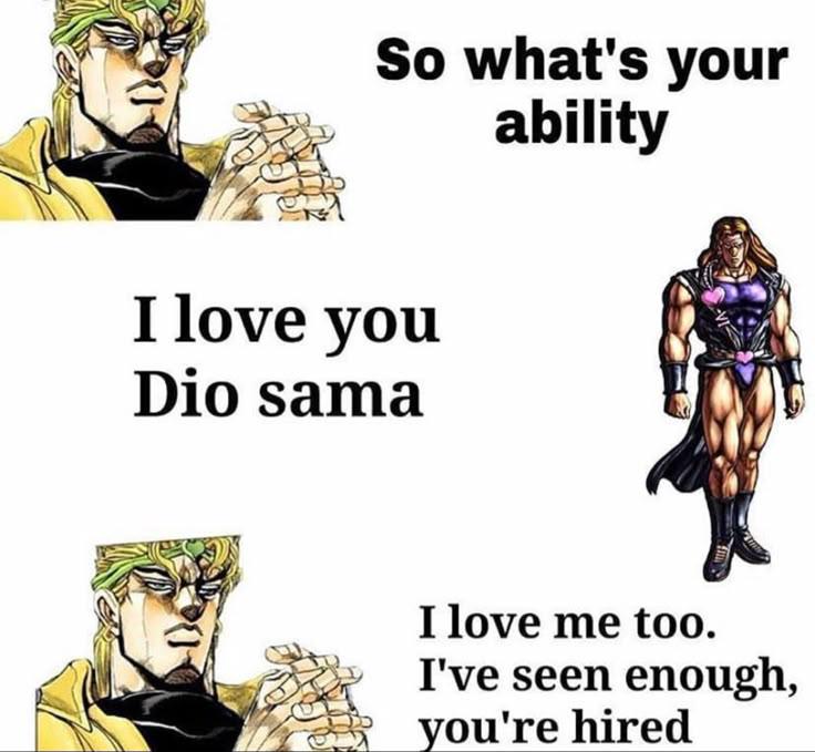 So what's your ability I love you Dio sama I love me too. I've seen enough, you're hired