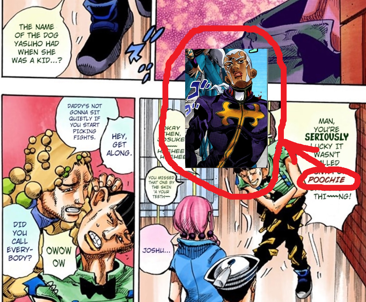 THE NAME OF THE DOG YASUHO HAD WHEN SHE WAS A KID...? DID YOU CALL EVERY- BODY? DADDY'S NOT GONNA SIT QUIETLY IF YOU START PICKING FIGHTS. 1500 SUKE OKAY THEN, HEY, GET ALONG. www HEHEE HEHEE YOU MISSED THAT ONE BY THE SKIN 'A YOUR TEETH MAN, YOU'RE SERIOUSLY LICKY IT WASN'T LED POOCHIE THING! OWOW OW JOSHI...