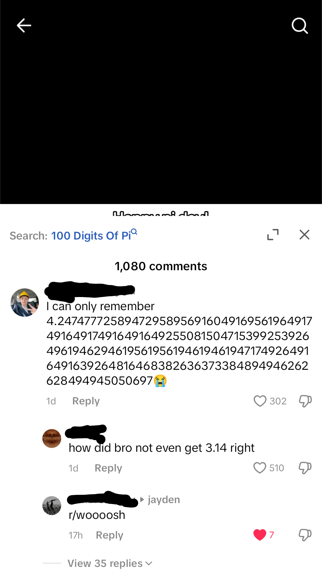 K Mannen d Search: 100 Digits Of Pi 1,080 comments Q xי I can only remember 4.24747772589472958956916049169561964917 491649174916491649255081504715399253926 4961946294619561956194619461947174926491 6491639264816468382636373384894946262 628494945050697 1d Reply 302 how did bro not even get 3.14 right 1d Reply 510 ▸ jayden r/woooosh 7 Д 17h Reply View 35 replies ▾