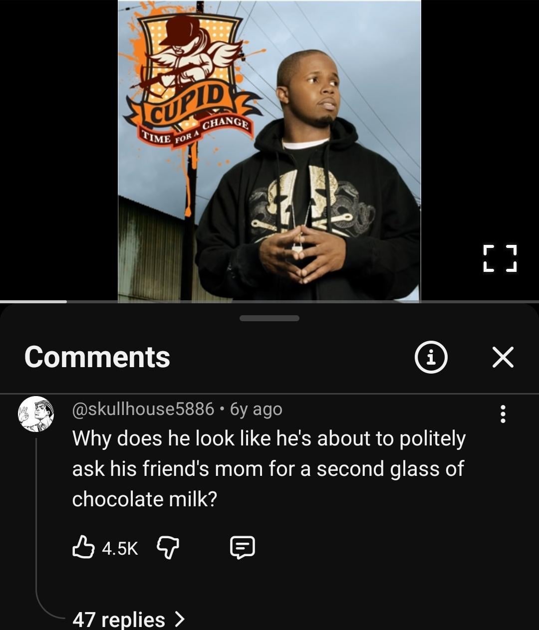 CUPID TIME FOR A CHANGE Comments LJ [] i ✓ @skullhouse5886 • 6y ago Why does he look like he's about to politely ask his friend's mom for a second glass of chocolate milk? 4.5K 47 replies >