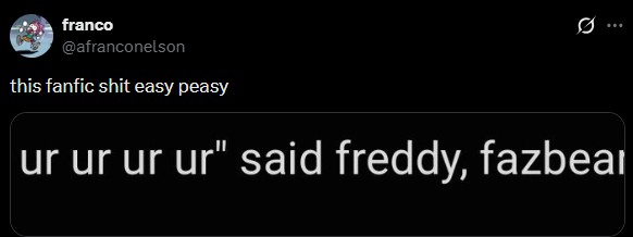 franco @afranconelson this fanfic s--- easy peasy 0 ur ur ur ur" said freddy, fazbea