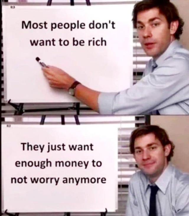 Most people don't want to be rich They just want enough money to not worry anymore