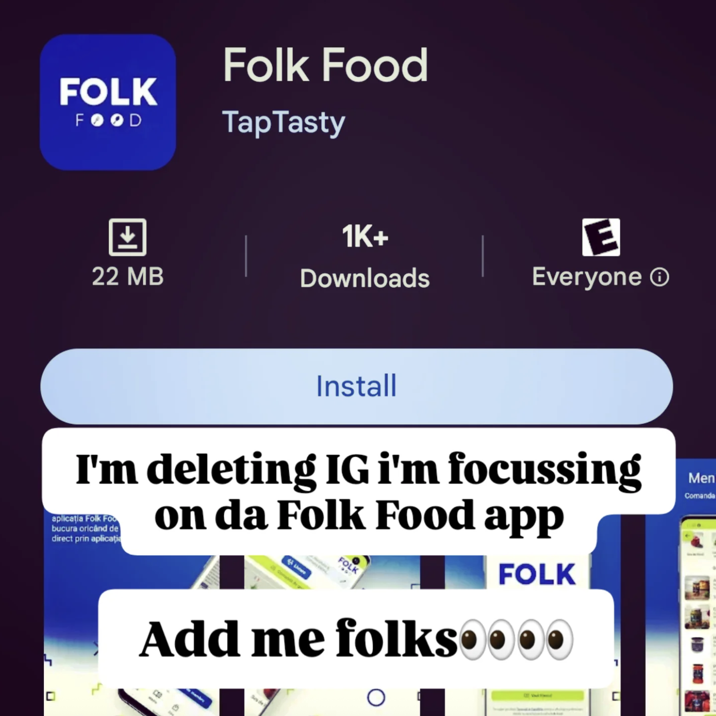 FOLK FOOD Folk Food TapTasty 业 1K+ E 22 MB Downloads Everyone Install I'm deleting IG i'm focussing aplicația Folk Foo bucura oricând de direct prin aplicația ☐ on da Folk Food app FOLK FOLK Add me folksoooo О C Men Comanda
