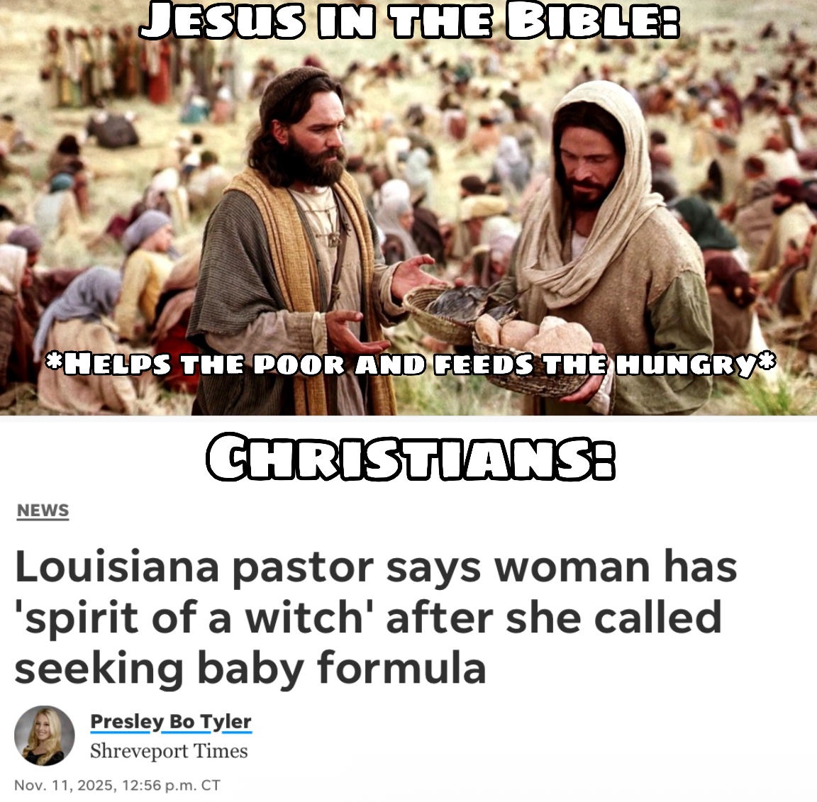 JESUS IN THE BIBLE: *HELPS THE POOR AND FEEDS THE HUNGRY NEWS CHRISTIANS: Louisiana pastor says woman has 'spirit of a witch' after she called seeking baby formula Presley Bo Tyler Shreveport Times Nov. 11, 2025, 12:56 p.m. CT