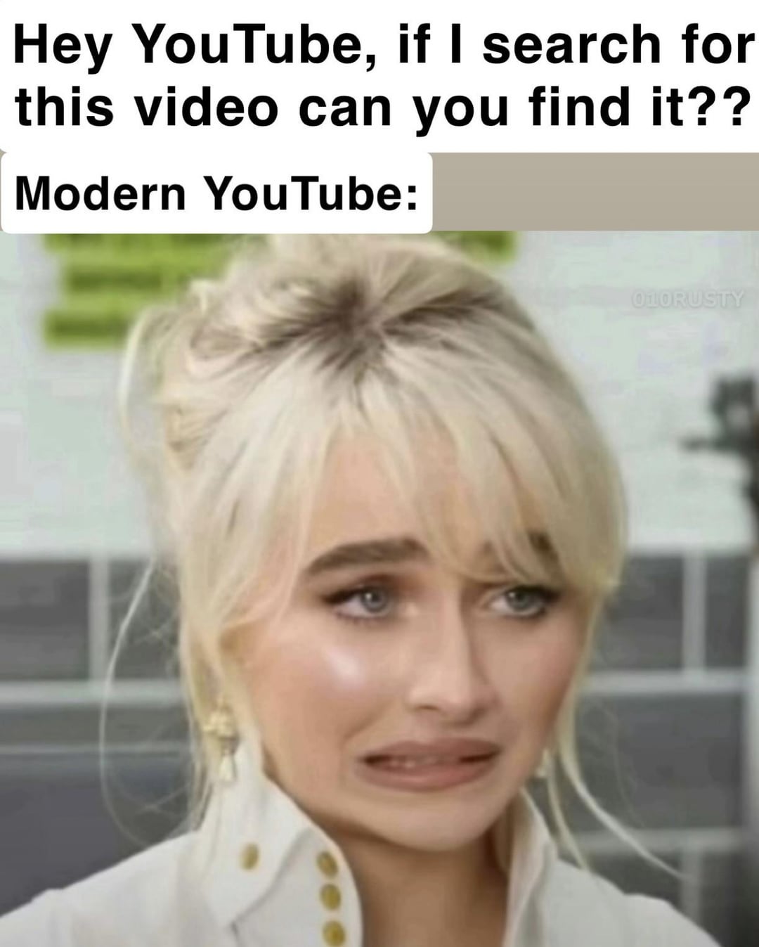 Hey YouTube, if I search for this video can you find it?? Modern YouTube: 010RUSTY
