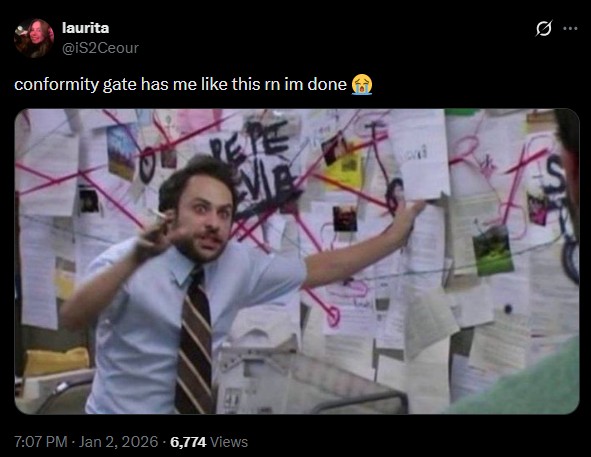 laurita @iS2Ceour conformity gate has me like this rn im done 7:07 PM - Jan 2, 2026 6,774 Views B