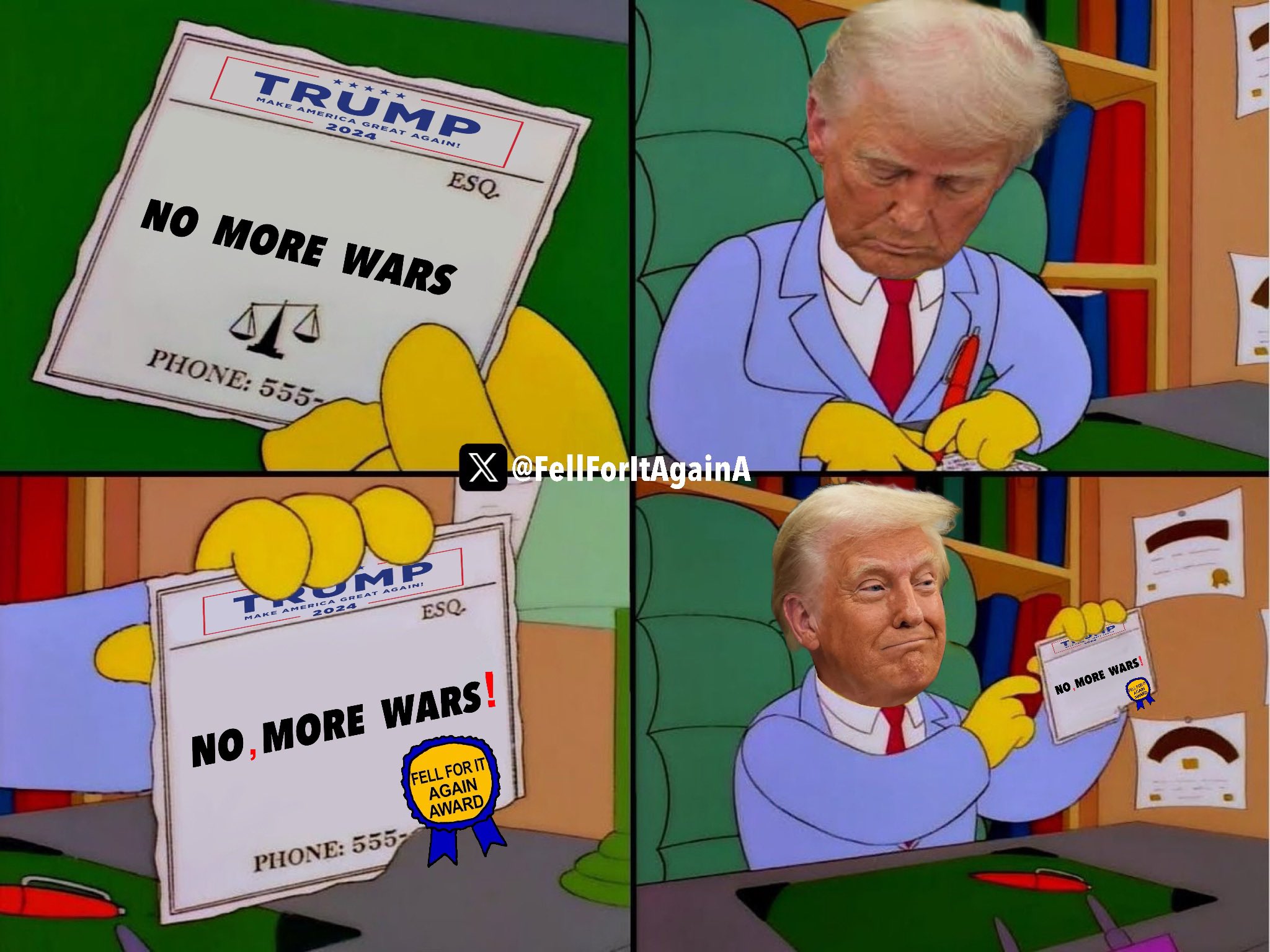 TRUMP MAKE AMERICA GREAT AGAIN! 2024 NO MORE WARS ESQ PHONE: 555- X@FellForltAgainA KOMP MAKE AMERICA GREAT AGAIN! 2024 ESQ NO, MORE WARS! PHONE: 555- FELL FOR IT AGAIN AWARD NO MORE WARS! AWARD