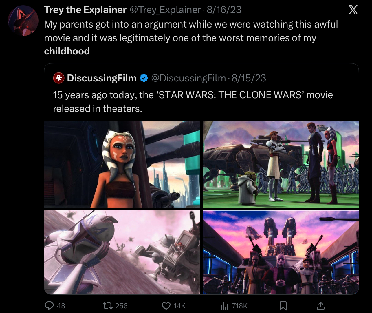 X Trey the Explainer @Trey_Explainer • 8/16/23 My parents got into an argument while we were watching this awful movie and it was legitimately one of the worst memories of my childhood • + DiscussingFilm @DiscussingFilm 8/15/23 15 years ago today, the 'STAR WARS: THE CLONE WARS' movie released in theaters. O 48 17256 14K ılı 718K Σ <]