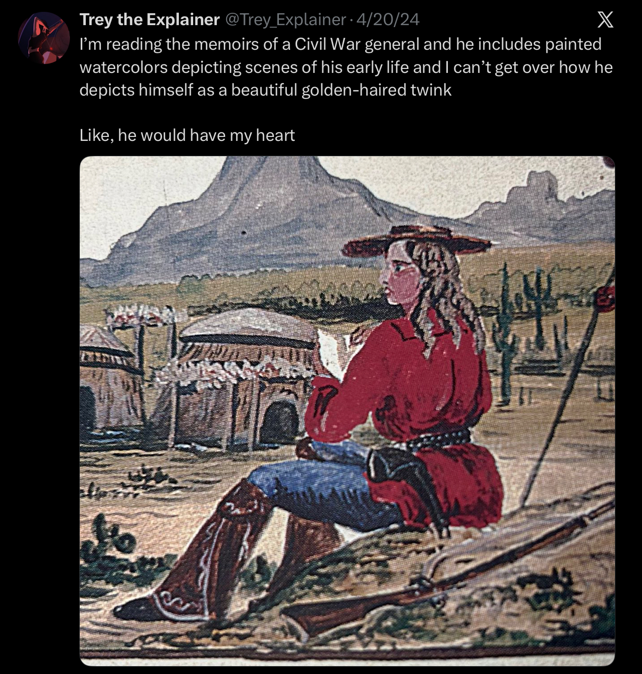 Trey the Explainer @Trey Explainer - 4/20/24 X I'm reading the memoirs of a Civil War general and he includes painted watercolors depicting scenes of his early life and I can't get over how he depicts himself as a beautiful golden-haired twink Like, he would have my heart