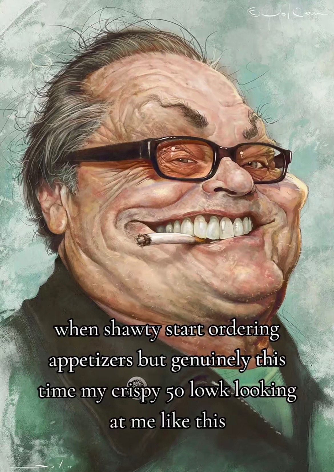 when shawty start ordering appetizers but genuinely this time my crispy 50 lowk looking at me like this