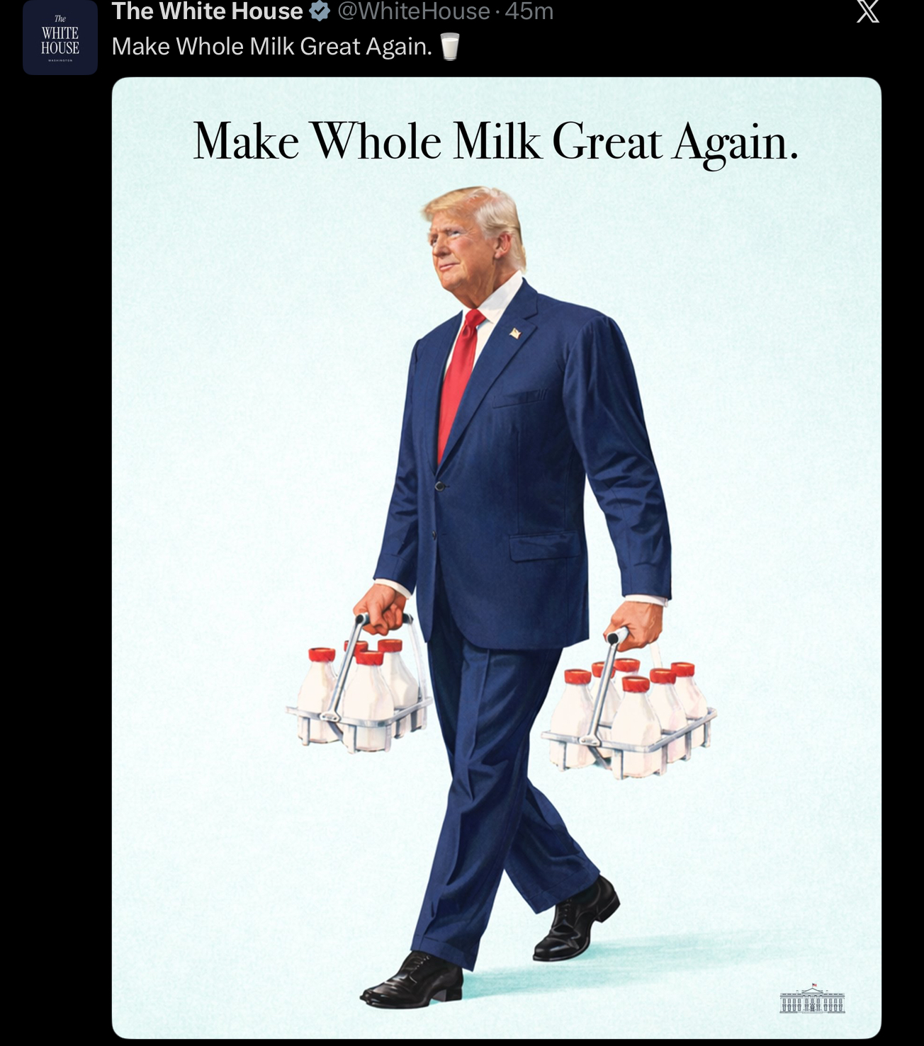 The The White House @White House. 45m WHITE HOUSE Make Whole Milk Great Again. Make Whole Milk Great Again. × 市