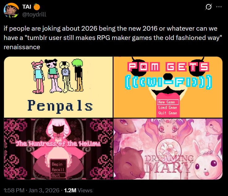 A tweet by toydrill. It reads, "if people are joking about 2026 being the new 2016 or whatever can we have a 'tumblr user still makes RPG maker games the old fashioned way' renaissance."
