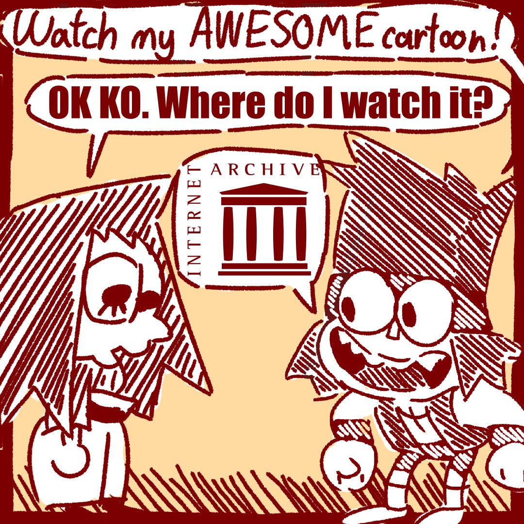 Watch my AWESOME cartoon! OK KO. Where do I watch it? INTERNET ARCHIVES