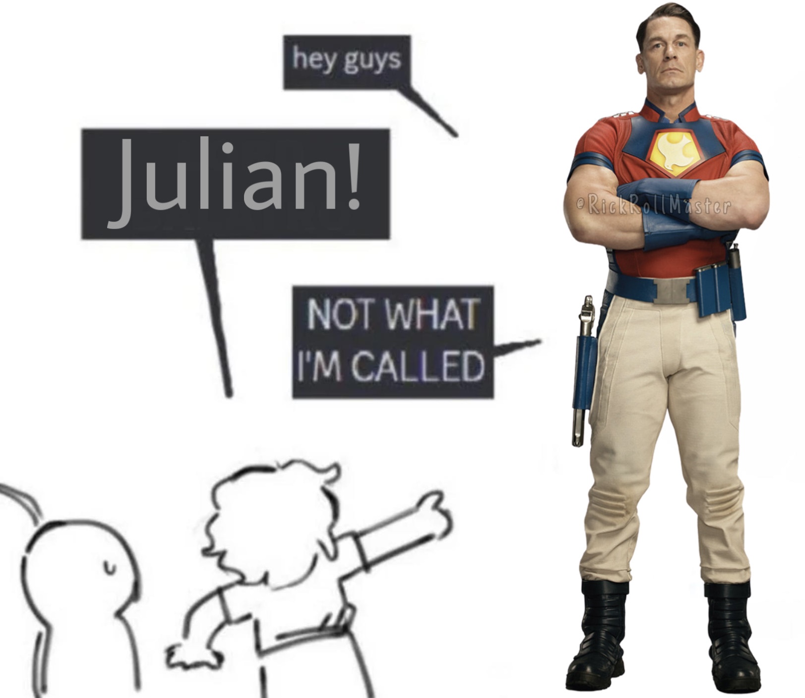 hey guys Julian! NOT WHAT I'M CALLED RickRoll Master