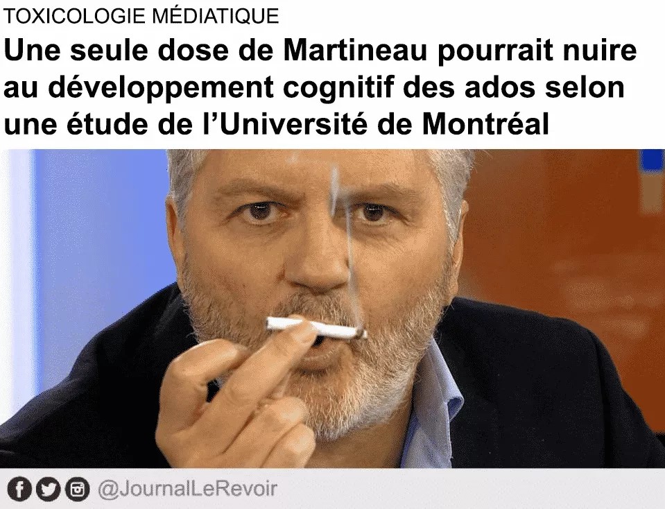 TOXICOLOGIE MÉDIATIQUE Une seule dose de Martineau pourrait nuire au développement cognitif des ados selon une étude de l'Université de Montréal 0 @JournalLeRevoir